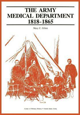 The Army Medical Department, 1818-1865 by Mary C. Gillet, Center of Military History
