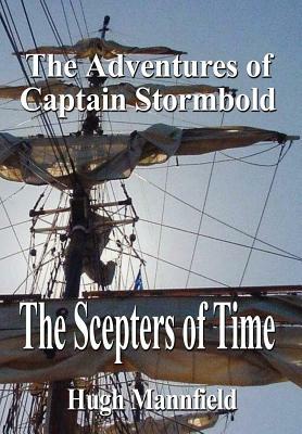 The Scepters of Time: The Adventures of Captain Stormbold by Hugh Mannfield