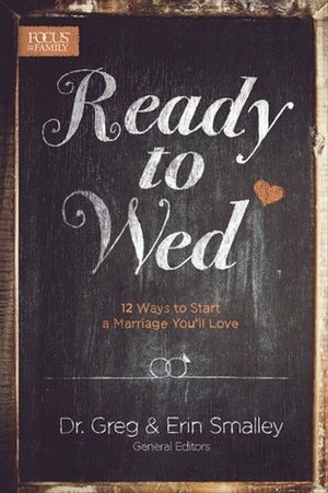 Ready to Wed: 12 Ways to Start a Marriage You'll Love by Erin Smalley, Greg Smalley