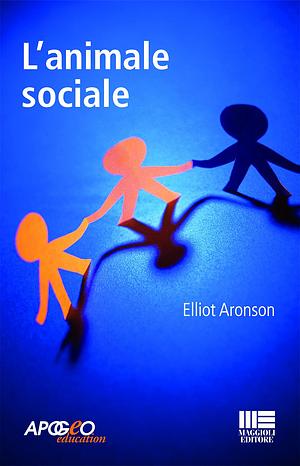 L'animale sociale by Elliot Aronson, Elliot Aronson