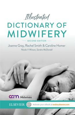 Illustrated Dictionary of Midwifery - Australian/New Zealand Version by Joanne Gray, Caroline Homer, Rachel Smith