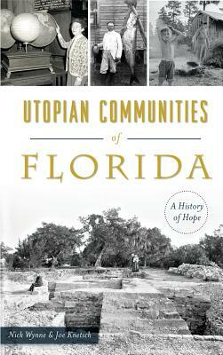 Utopian Communities of Florida: A History of Hope by Joe Knetsch, Nick Wynne