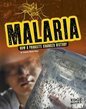 Malaria: How a Parasite Changed History by Jeanne Marie Ford