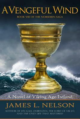 A Vengeful Wind: A Novel of Viking Age Ireland by James L. Nelson