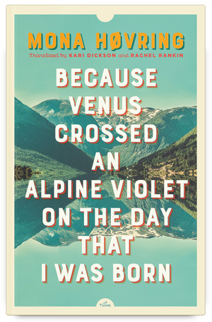 Because Venus Crossed an Alpine Violet on the Day that I Was Born by Mona Høvring