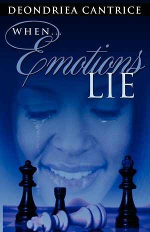 When Emotions Lie by Deondriea Cantrice