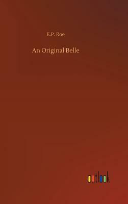 An Original Belle by E. P. Roe