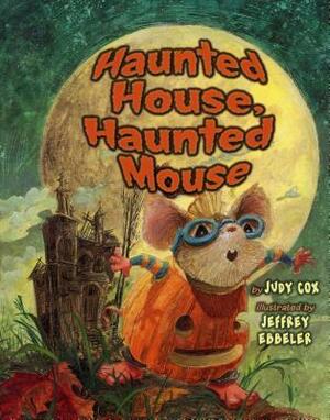 Haunted House, Haunted Mouse by Judy Cox, Jeffrey Ebbeler
