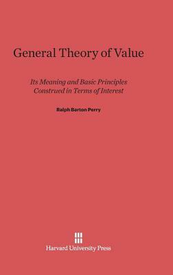 General Theory of Value by Ralph Barton Perry