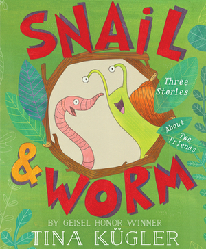 Snail and Worm: Three Stories about Two Friends by Tina Kügler