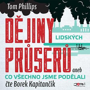 Dějiny lidských průserů aneb Co všechno jsme podělali by Tom Phillips