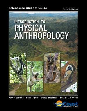 Introduction to Physical Anthropology Telecourse Student Guide by Wenda Trevathan, Lynn Kilgore, Robert Jurmain