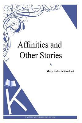 Affinities and Other Stories by Mary Roberts Rinehart