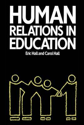 Human Relations in Education by Eric Hall, Carol Hall