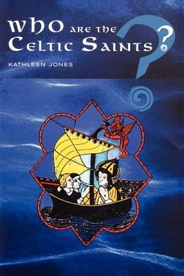 Who Are the Celtic Saints by Kathleen Jones