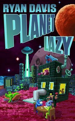 Planet Lazy (a Sci Fi Comedy) by Ryan Davis