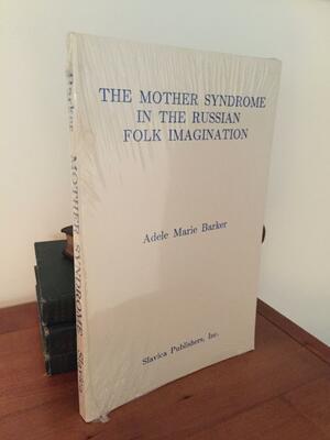 The Mother Syndrome in the Russian Folk Imagination by Adele Marie Barker