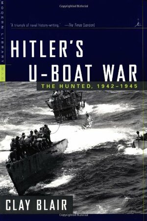 Hitler's U-Boat War: The Hunted, 1942-1945 by Clay Blair Jr.