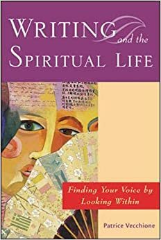 Writing and the Spiritual Life by Patrice Vecchione