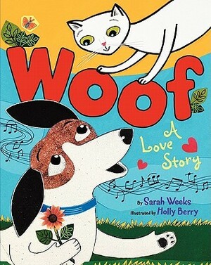 Woof: A Love Story by Sarah Weeks, Holly Berry