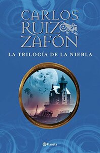 La Trilogía de la Niebla by Carlos Ruiz Zafón
