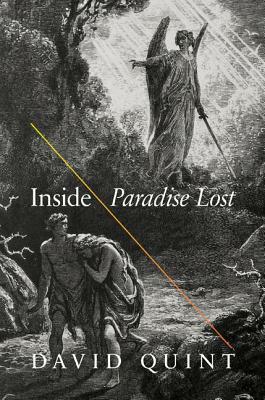 Inside Paradise Lost: Reading the Designs of Milton's Epic by David Quint