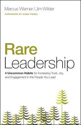 Rare Leadership: 4 Uncommon Habits for Increasing Trust, Joy, and Engagement in the People You Lead by Jim Wilder, Marcus Warner