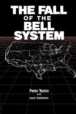The Fall of the Bell System: A Study in Prices and Politics by Peter Temin