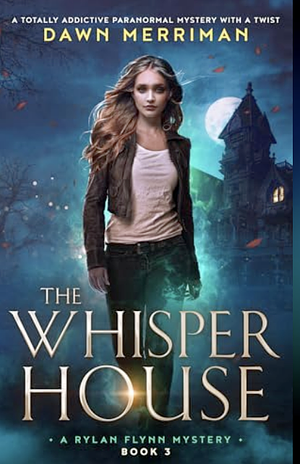 The Whisper House by Dawn Merriman
