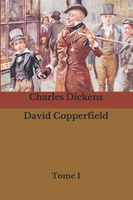 David Copperfield: Tome I by Charles Dickens