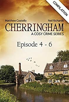 Cherringham - Episodes 4 - 6: A Cosy Crime Series Compilation by Matthew Costello, Neil Richards