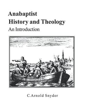 Anabaptist History and Theology: An Introduction by C. Arnold Snyder