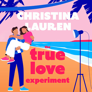 The True Love Experiment by Christina Lauren
