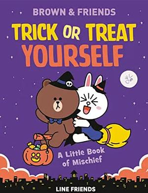 LINE FRIENDS: BROWN and FRIENDS: Trick Or Treat Yourself: A Little Book of Mischief by Jenne Simon