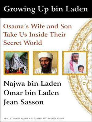 Growing Up Bin Laden: Osama's Wife and Son Take Us Inside Their Secret World by Najwa Bin Laden, Omar Bin Laden, Jean Sasson