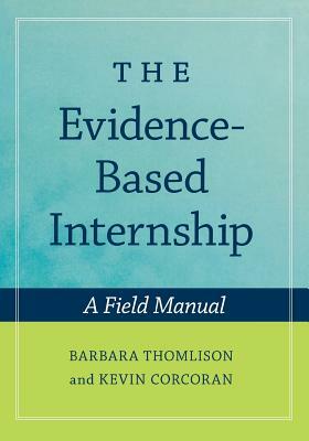 The Evidence-Based Internship: A Field Manual by Kevin Corcoran, Barbara Thomlison