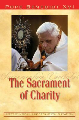 Sacramentum Caritatis: On the Eucharist as the Source and Summit of the Church's Life and Mission by Benedict XVI