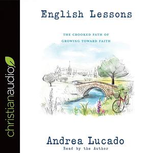 English Lessons: The Crooked Little Grace-Filled Path of Growing Up by Andrea Lucado