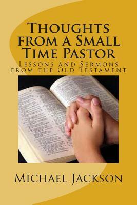 Thoughts from a Small Time Pastor by Michael Jackson