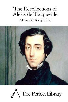 The Recollections of Alexis de Tocqueville by Alexis de Tocqueville