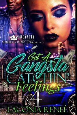 Got A Gangsta Catchin' Feelings 4 by Laconia Renee