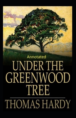 Under the Greenwood Tree: Thomas Hardy Original Edition(Annotated) by Thomas Hardy