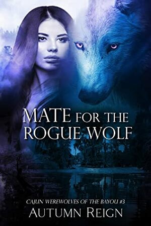 Mate for the Rogue Wolf: Cajun Werewolves of the Bayou (Paranormal Medical Romance Book 3) by Autumn Reign