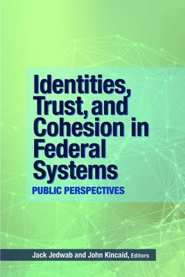 Identities, Trust, and Cohesion in Federal Systems, Volume 197: Public Perspectives by 