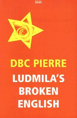 Ludmila's Broken English by D. B. C. Pierre