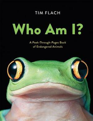 Who Am I?: A Peek-Through-Pages Book of Endangered Animals by Tim Flach