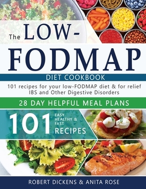 Low FODMAP diet cookbook: 101 Easy, healthy & fast recipes for yours low-FODMAP diet + 28 days healpfull meal plans by Anita Rose, Robert Dickens