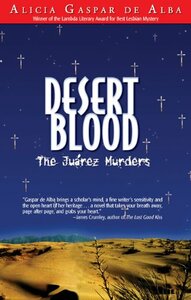 Desert Blood: The Juárez Murders by Alicia Gaspar de Alba