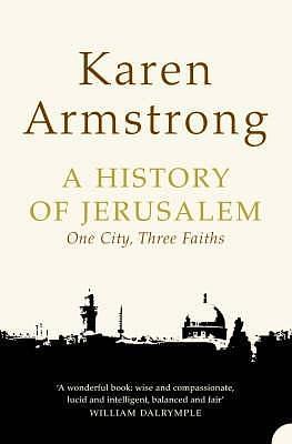 History of Jerusalem : One City, Three Faiths by Karen Armstrong, Karen Armstrong