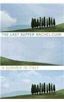 The Last Supper: A Summer in Italy by Rachel Cusk